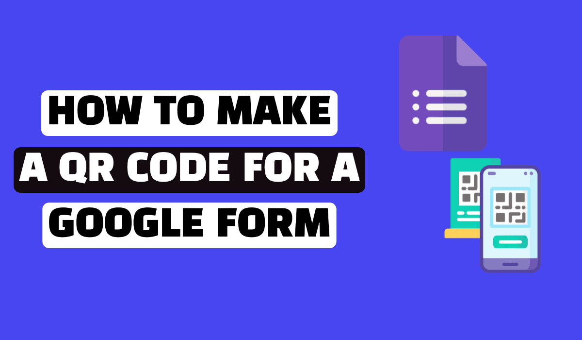 How to Make a Qr Code for a Google Form